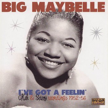 Big Maybelle I've Got a Feelin'
