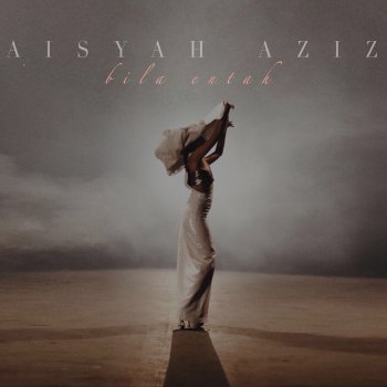 Aisyah Aziz Bila Entah