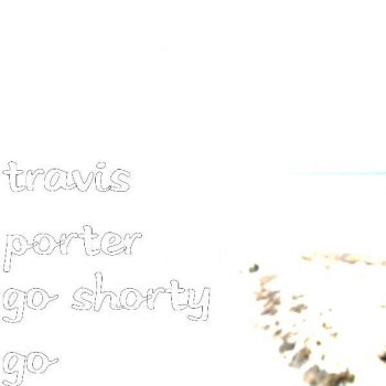 Travis Porter Go Shorty Go