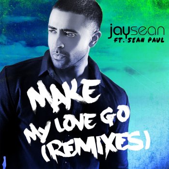 Jay Sean feat. Sean Paul & Maluma Make My Love Go