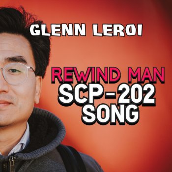 Glenn Leroi Rewind Man (Scp-202 Song)