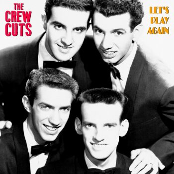 The Crew Cuts What Can I Say After I Say I'm So - Remastered