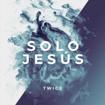 Twice Solo Jesús