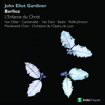 Hector Berlioz feat. John Eliot Gardiner Berlioz : L'enfance du Christ Op.25 : Part 1 Herod's Dream "Joseph! Marie! Écoutez-nous" [Chorus, Marie, Joseph]