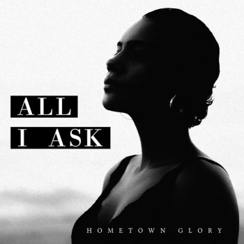 Исполнитель Hometown Glory, альбом All I Ask