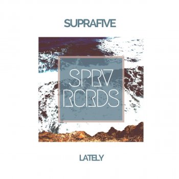 Suprafive Lately