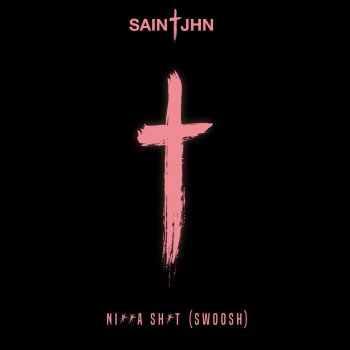 SAINt JHN N***a Sh*t (Swoosh)