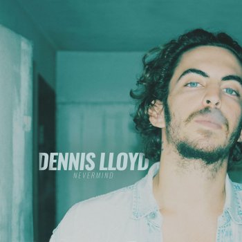 Dennis LLoyd Nevermind