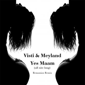 Visti & Meyland Yes Maam, All Nite Long (Remaniax Remix)