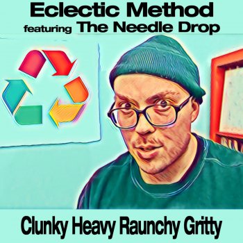 Eclectic Method feat. The Needle Drop Clunky Heavy Raunchy Gritty
