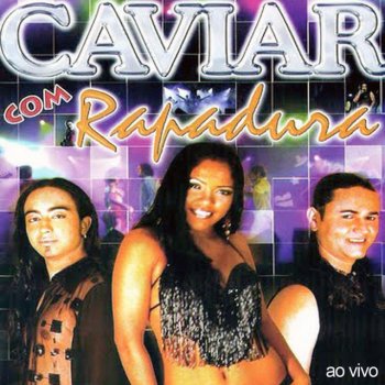 Caviar Com Rapadura Mexe Com Ela (Ao  Vivo)