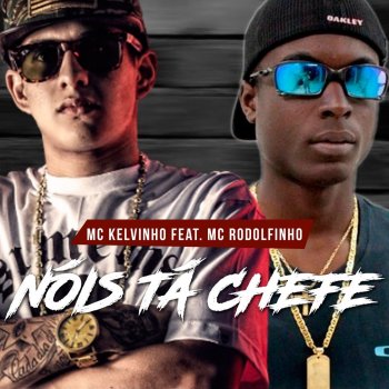 Mc Kelvinho feat. Mc Rodolfinho Nóis Tá Chefe