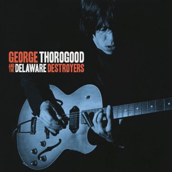 George Thorogood & The Delaware Destroyers One Bourbon, One Scotch, One Beer
