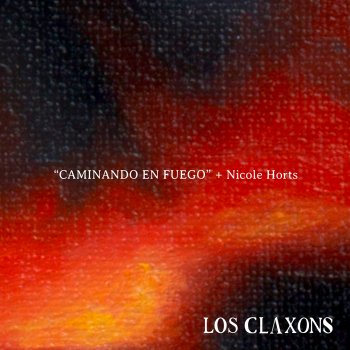 Los Claxons feat. Nicole Horts Caminando en Fuego