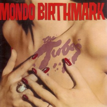 The Tubes Mondo Birthmark