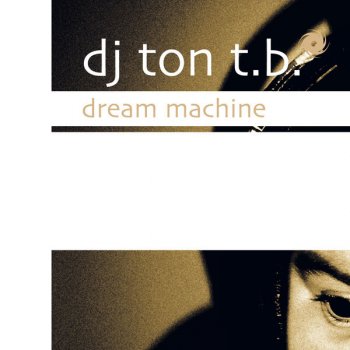 DJ Ton T.B. Dream Machine (vocal extended)