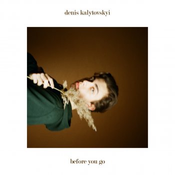 Denis Kalytovskyi Before You Go