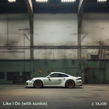 J.Tajor feat. sunkis Like I Do (with sunkis)
