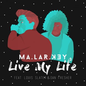 MALARKEY feat. Louis Slater & Dan Fresher Live My Life