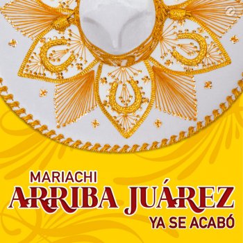 Исполнитель Mariachi Arriba Juárez, альбом Ya Se Acabó