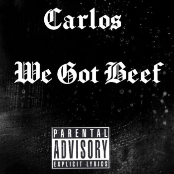 Carlos We Got Beef