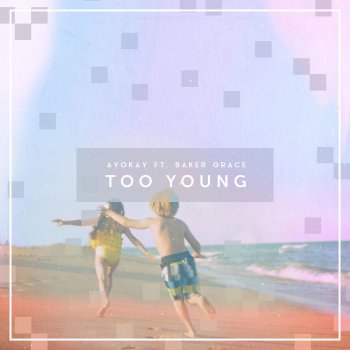 ayokay feat. Baker Grace Too Young