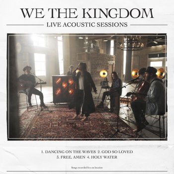 We The Kingdom Dancing On The Waves (Acoustic/Recorded Live At Boiler Room At Neuhoff Site, Nashville, TN)