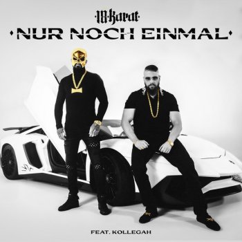 18 Karat feat. Kollegah NUR NOCH EINMAL (feat. Kollegah)