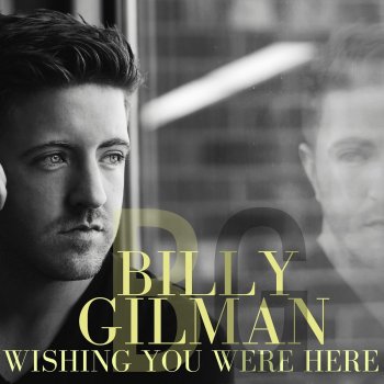 Billy Gilman Wishing You Were Here