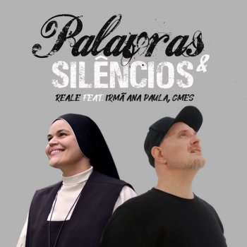 Reale feat. Irmã Ana Paula, CMES Palavras e silêncios