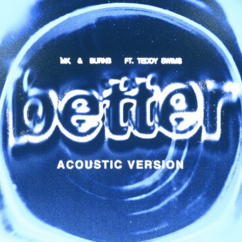 MK feat. BURNS & Teddy Swims Better (feat. Teddy Swims) - Acoustic Version