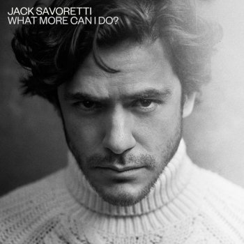 Jack Savoretti What More Can I Do? - Edit