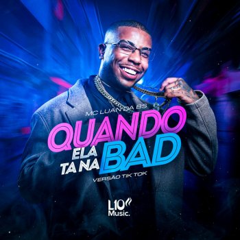 MC Luan da BS Quando Ela Tá na Bad (Versão Tik Tok)