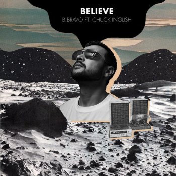 B. Bravo feat. Chuck Inglish Believe