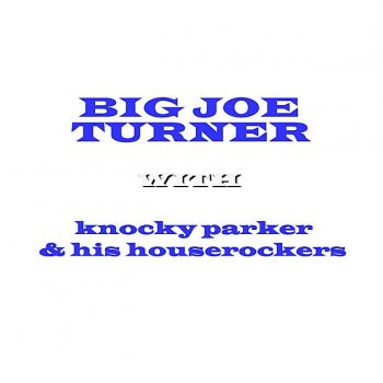 Big Joe Turner Be The One You Love