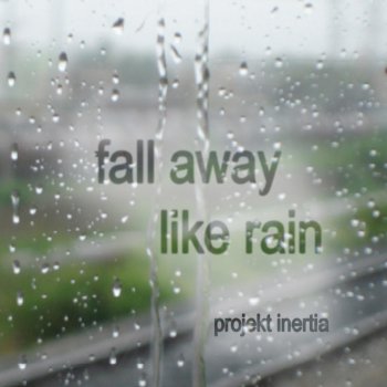 Projekt Inertia Fall Away Like Rain (James Kininmonth Remix)