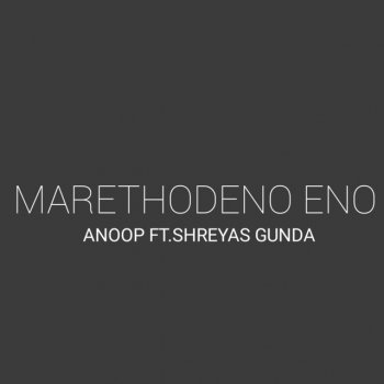 Anoop Marethodeno Eno (feat. SHREYAS GUNDA)
