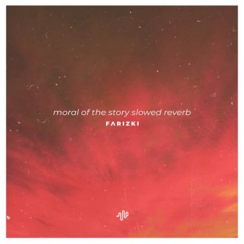 Farizki Moral of the Story (Slowed Reverb) - Some Mistakes Get Made That's Alright, That's Okay