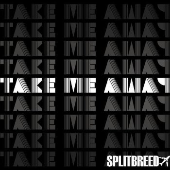 SPLITBREED Take Me Away