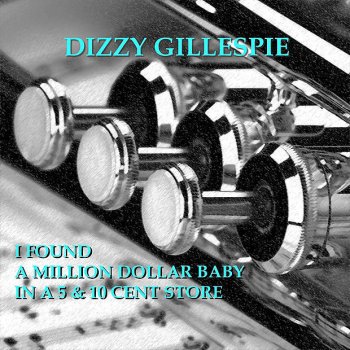 Dizzy Gillespie I Found A Million Dollar Baby In A 5 & 10 Cent Store