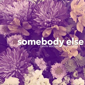 Gavin Mikhail feat. LIEZA Somebody Else (Clean)
