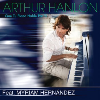 Arthur Hanlon feat. Myriam Hernandez Que Tu Piano Hable Por Ti