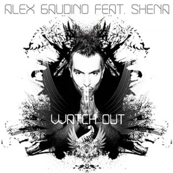 ALEX GAUDINO feat. SHENA Watch Out (Jamie Duggan Meets Da Booda In Yer Face Mix)