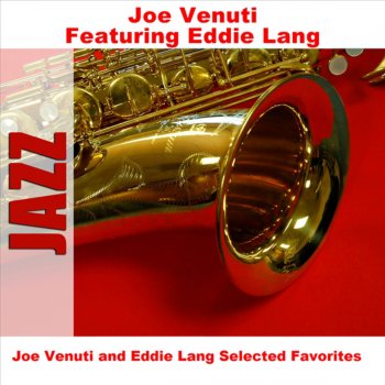 Исполнитель Eddie Lang feat. Joe Venuti, альбом Joe Venuti and Eddie Lang Selected Favorites