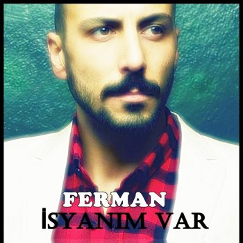 Ferman İsyanım Var