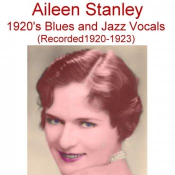 Исполнитель Aileen Stanley, альбом 1920's Blues and Jazz Vocals (Recorded 1920-1923)
