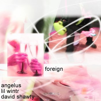 angelus feat. Lil Wintr & David Shawty foreign