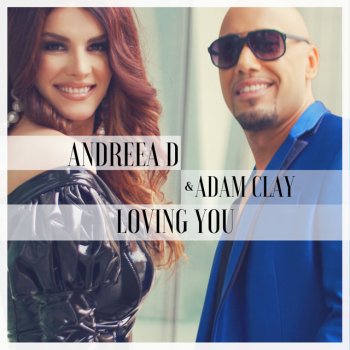 Andreea D feat. Adam Clay Loving You
