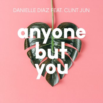 Danielle Diaz feat. Clint Jun Anyone but You