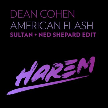 Dean Cohen American Flash - Sultan + Ned Shepard Edit